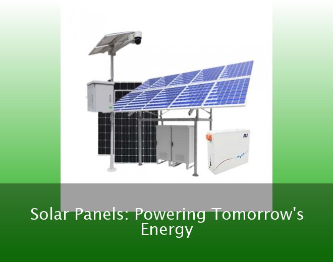 Solar Panels: Powering Tomorrow's Energy
